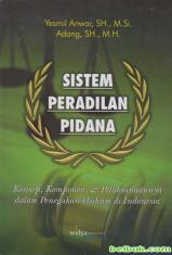 Sistem Peradilan Pidana: Konsep, Komponen, & Pelaksanaannya dalam Penegakan Hukum di Indonesia